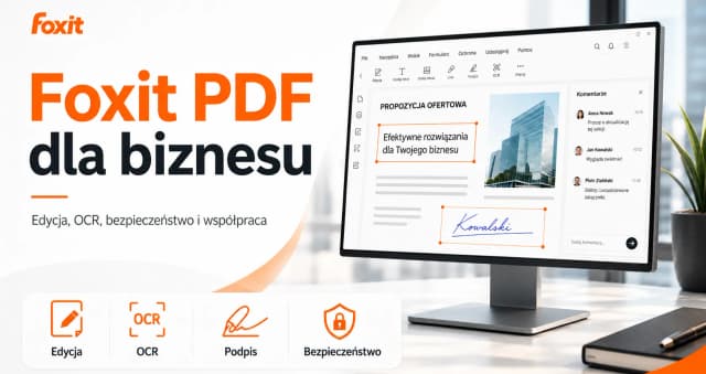 Obrazek do wiadomości Foxit PDF dla biznesu: możliwości, zalety i dla kogo będzie najlepszym wyborem